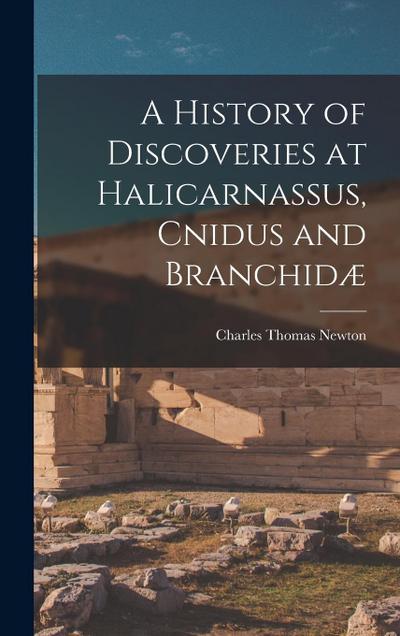 A History of Discoveries at Halicarnassus, Cnidus and Branchidæ