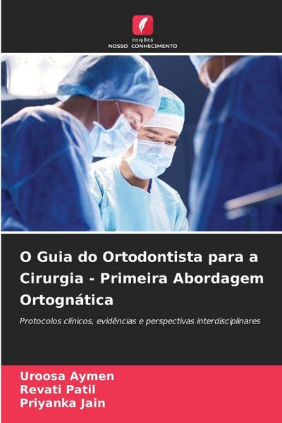 O Guia do Ortodontista para a Cirurgia - Primeira Abordagem Ortognática