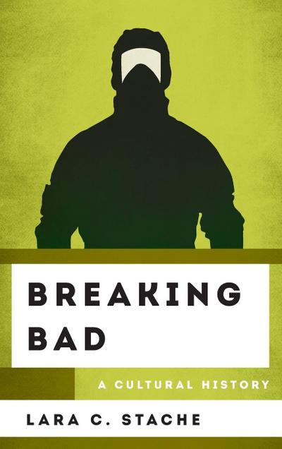 Breaking Bad: A Cultural History