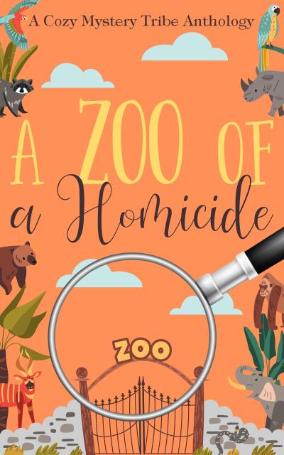 A Zoo of a Homicide (A Cozy Mystery Tribe Anthology, #10)