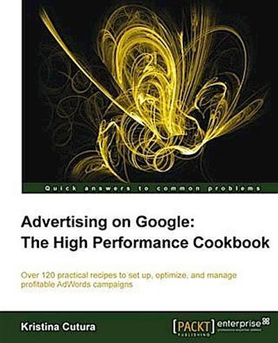 Advertising on Google: The High Performance Cookbook