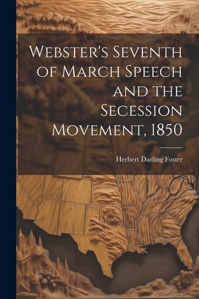 Webster’s Seventh of March Speech and the Secession Movement, 1850