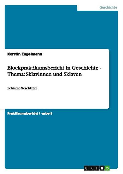 Blockpraktikumsbericht in Geschichte - Thema: Sklavinnen und Sklaven