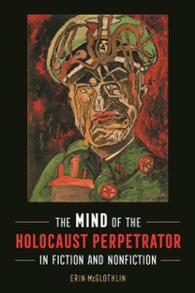 Mind of the Holocaust Perpetrator in Fiction and Nonfiction