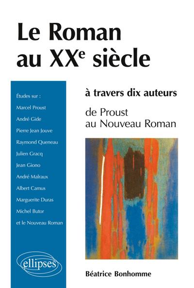 Le roman au XXe siècle à travers dix auteurs - De Proust au Nouveau roman