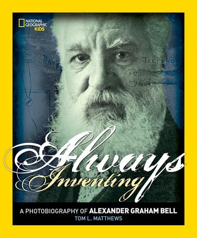 Always Inventing: A Photobiography of Alexander Graham Bell