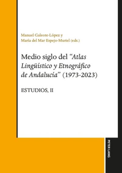 Medio siglo del "Atlas lingüístico y etnográfico de Andalucía" (1973-2023): Estudios, Vol. II