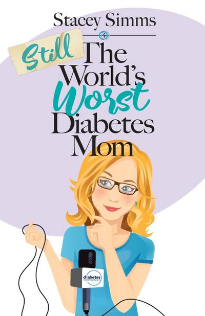 Still the World’s Worst Diabetes Mom