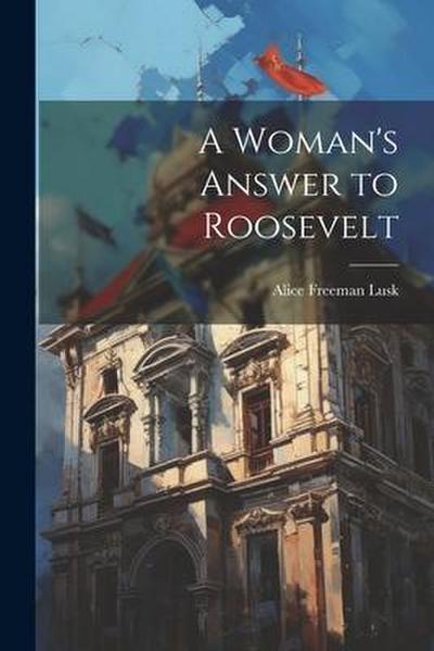 A Woman’s Answer to Roosevelt
