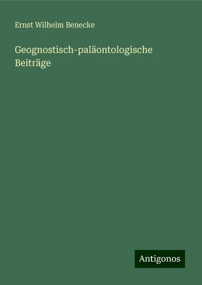Benecke, E: Geognostisch-paläontologische Beiträge