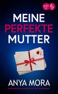 Meine perfekte Mutter | Der fesselnde Psychothriller der unter die Haut geht