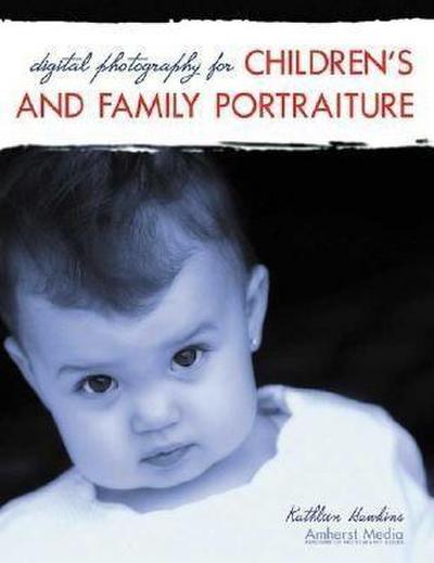Digital Photography for Children’s and Family Portraiture