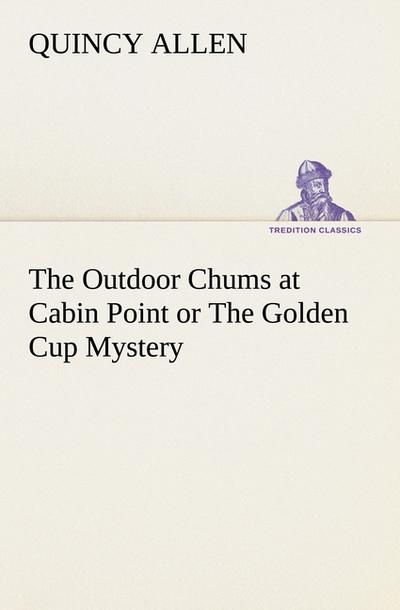 The Outdoor Chums at Cabin Point or The Golden Cup Mystery