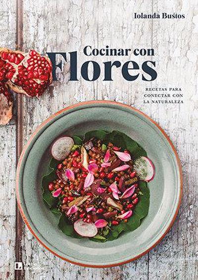 Cocinar con flores : recetas para conectar con la naturaleza