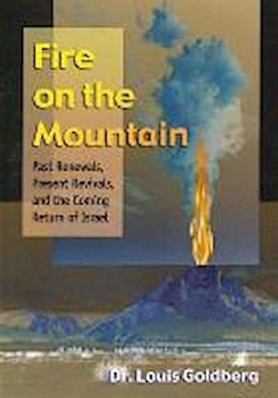 Fire on the Mountain (ISBN in System with Wrong Title): Past Renewals, Present Revivals, and the Coming Return of Israel