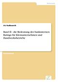 Basel II - die Bedeutung des bankinternen Ratings für Kleinunternehmen und Handwerksbetriebe