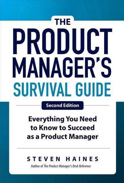 The Product Manager’s Survival Guide, Second Edition: Everything You Need to Know to Succeed as a Product Manager
