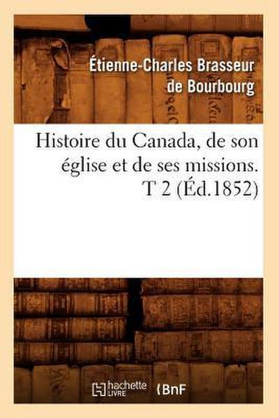 Histoire du Canada, de son église et de ses missions. T 2 (Éd.1852)