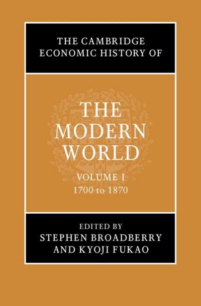 Cambridge Economic History of the Modern World: Volume 1, 1700 to 1870