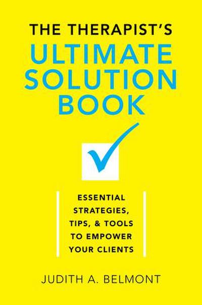 The Therapist’s Ultimate Solution Book: Essential Strategies, Tips & Tools to Empower Your Clients