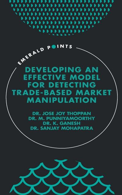 Developing an Effective Model for Detecting Trade-Based Market Manipulation