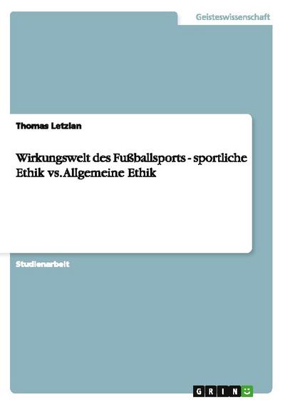 Wirkungswelt des Fußballsports - sportliche Ethik vs.Allgemeine Ethik
