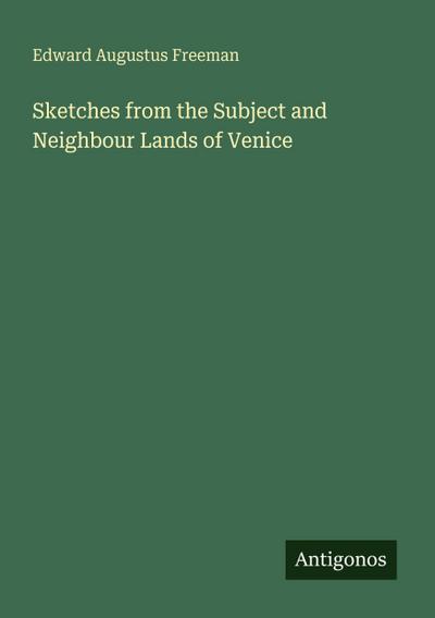 Sketches from the Subject and Neighbour Lands of Venice