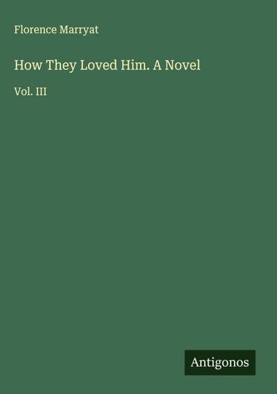 How They Loved Him. A Novel