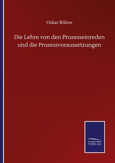 Die Lehre von den Prozesseinreden und die Prozessvoraussetzungen