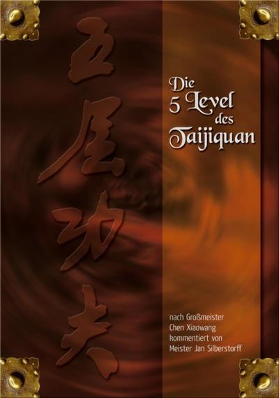Die 5 Level des Taijiquan - nach Gromeister Chen Xiaowang kommentiert von Jan Silberstorff