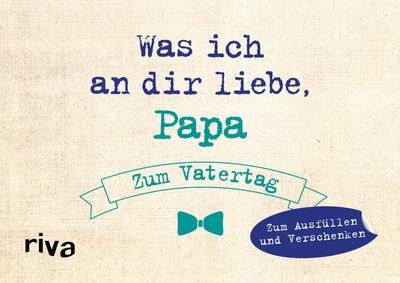 Was ich an dir liebe, Papa – Zum Vatertag: Zum Ausfüllen und Verschenken. Das perfekte Geschenk/Geschenkidee für Vatertag
