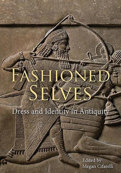 Fashioned Selves: Dress and Identity in Antiquity