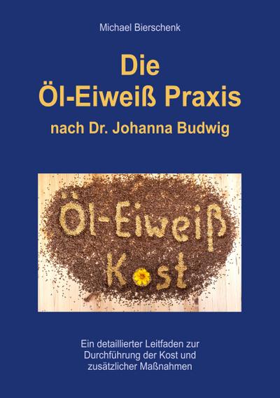 Die Öl-Eiweiß Praxis: nach Dr. Johanna Budwig