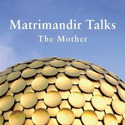Matrimandir Talks