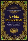 A vida intelectual - Seu espírito, suas condições, seus métodos