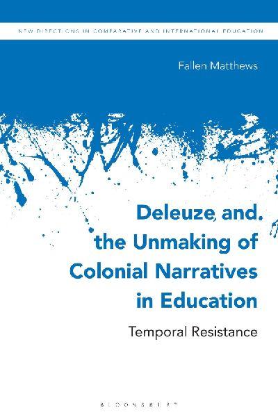 Deleuze and the Unmaking of Colonial Narratives in Education