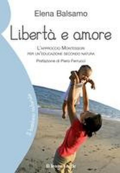 Libertà e amore. L’approccio Montessori per un’educazione secondo natura