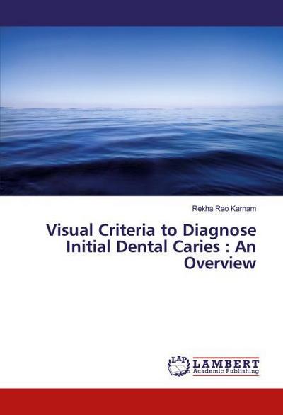 Visual Criteria to Diagnose Initial Dental Caries : An Overview
