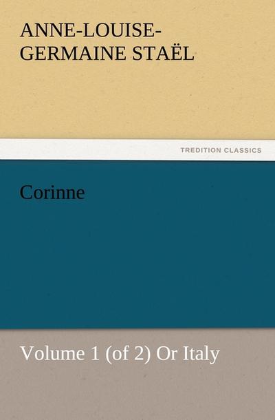 Corinne, Volume 1 (of 2) Or Italy