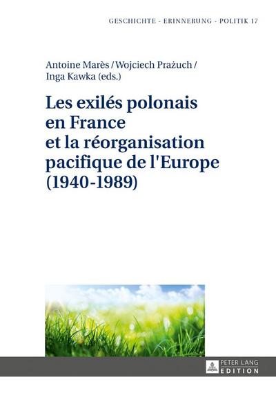 Les exilés polonais en France et la réorganisation pacifique de l’Europe (1940¿1989)