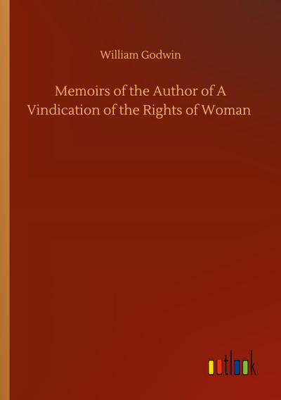 Memoirs of the Author of A Vindication of the Rights of Woman