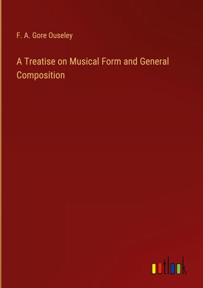 A Treatise on Musical Form and General Composition