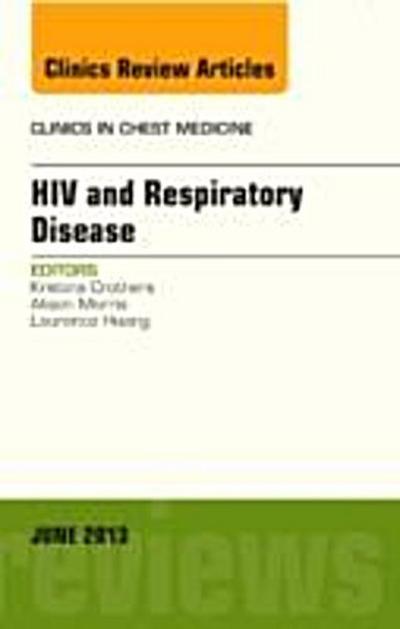 HIV and Respiratory Disease, An Issue of Clinics in Chest Medicine