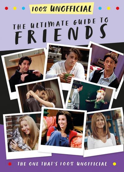 The Ultimate Guide to Friends (The One That’s 100% Unofficial)