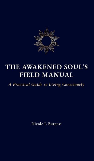 The Awakened Soul’s Field Manual
