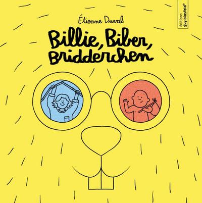 Billie, Biber, Bridderchen