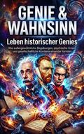 Genie & Wahnsinn: Leben historischer Genies