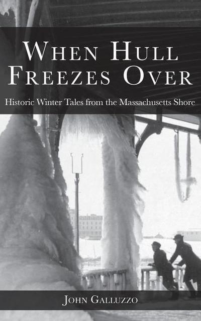 When Hull Freezes Over: Historic Winter Tales from the Massachusetts Shore