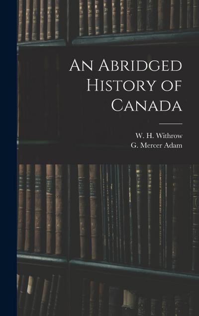 An Abridged History of Canada [microform]