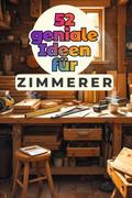 52 geniale Ideen für Zimmerer